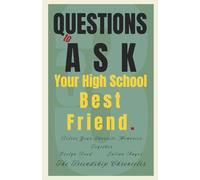 33 Questions to Ask Your High School Best Friend: Relive Your Favorite Memories Together (The Friendship Chronicles)