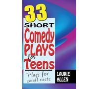 33 Short Comedy Plays for Teens: Plays for Small Casts