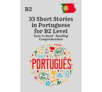 33 Short Stories in Portuguese for B2 Level Easy to Read · Reading Comprehension: Improve Your Portuguese Through Realistic Stories and Reading Practice