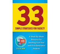 33 Simple Strategies for Faculty: A Week-by-Week Resource for Teaching First-Year and First-Generation Students