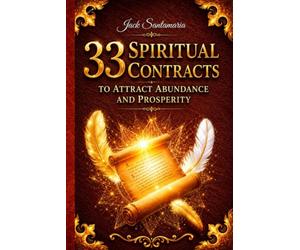 33 Spiritual Contracts to Attract Abundance and Prosperity (33 contratos espirituales para atraer abundancia y prosperidad)