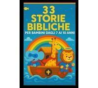 33 Storie della Bibbia: Per bambini dai 7 ai 10 anni