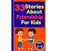 33 Stories About Friendship for Kids: Heartwarming Short Stories About Kindness, Sharing, Teamwork, Inclusion, and Caring for Children Ages 5-9 (33 Stories for Kids Collection)