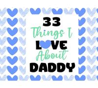 33 Things I Love About Daddy: Gift For Daddy - What I Love About You Guided Fill-in-the-Blank Reasons Why I Love You, Gift For Dad Personalized, Birthday Present, Fathers Day Gift Book For Daddy