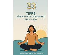 33 Tipps für mehr Gelassenheit im Alltag: Kleine Schritte, große Wirkung