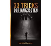 33 Tricks der Narzissten: Gaslighting stoppen, Trauma-Bonding lösen, No-Contact umsetzen - mit klaren Checklisten und Schritt-für-Schritt-Plänen.