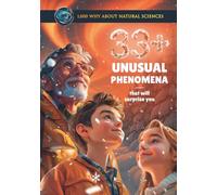 33+ Unusual Phenomena That Will Surprise You: Common Core Science Kid’s Book, Included Quiz and Glossary (1,000 WHY About Natural Sciences)