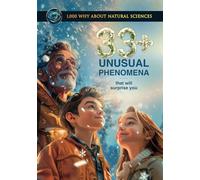 33+ Unusual Phenomena That Will Surprise You: Common Core Science Kid’s Book, Included Quiz and Glossary (1,000 WHY About Natural Sciences)
