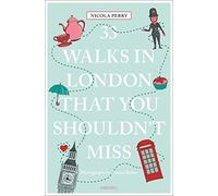 33 Walks in London That You Shouldn't Miss: (111 Places)