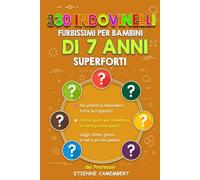 330 INDOVINELLI FURBISSIMI PER BAMBINI DI 7 ANNI SUPERFORTI: Ore di gioco per diventare un vero piccolo genio! Da leggere, da indovinare, da mimare e ... ridere! (GLI ENIGMI DEL PROFESSOR CAMEMBERT)