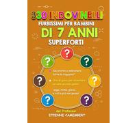 330 INDOVINELLI FURBISSIMI PER BAMBINI DI 7 ANNI SUPERFORTI: Ore di gioco per diventare un vero piccolo genio! Da leggere, da indovinare, da mimare e ... ridere! (GLI ENIGMI DEL PROFESSOR CAMEMBERT)