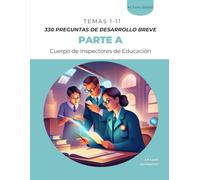 330 PREGUNTAS DE DESARROLLO BREVE Parte A del temario de la fase de oposición del procedimiento de Acceso al Cuerpo de Inspectores de Educación: TEMAS 1 - 11 (La Lupa Formación)