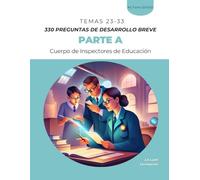 330 PREGUNTAS DE DESARROLLO BREVE Parte A del temario de la fase de oposición del procedimiento de Acceso al Cuerpo de Inspectores de Educación: TEMAS 23 - 33 (La Lupa Formación)