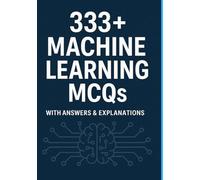 333+ Machine Learning MCQs: With Answers| Practice Questions for Exams, Interviews & Data Science Preparation (Crack Machine Learning Interviews)