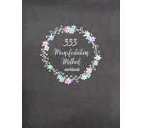 333 Manifestation Method Workbook: Writing Exercise Book To Manifest Anything Using The 3x33 Method - Law Of Attraction