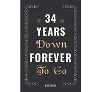 34 Years Down Forever To Go: Romantic Wedding Anniversary Notebook Gift For Him, Her, Wife, Husband, Couple - Gift Celebrate 34th Wedding Anniversary ... Blank Journal Gift ( Quote Alternative Card )