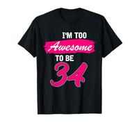 34th Birthday Gift I Am Too Awesome to Be 34 Years Old T-Shirt