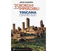 35 borghi imperdibili. Toscana Centro Sud