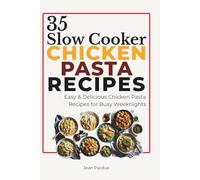 35 Chicken Pasta Recipes: A Practical Cookbook with Meal Plans, Grocery Lists & Easy Chicken Pasta Recipes