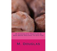 35 Chocolate Truffles & Bon-Bons Recipes to Die For: Volume 6 (Chocolate Recipes to Die For)