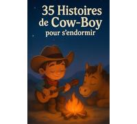 35 Histoires de Cow-Boy pour s’endormir : Contes du soir doux et apaisants pour enfants de 3 à 8 ans