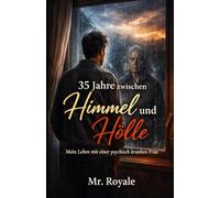 35 Jahre zwischen Himmel und Hölle: Mein Leben mit einer psychisch kranken Frau