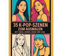 35 K-Pop-Szenen zum Ausmalen - Mit Jisoo, Jennie, Rosé und Lisa: Premium-K-Pop-Malbuch