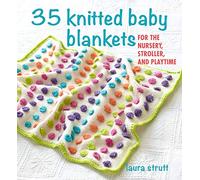 35 Knitted Baby Blankets : For the Nursery, Stroller, and Playtime