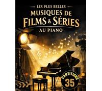 35 Partitions de Piano: Les plus belles musiques de films et séries adaptées au piano