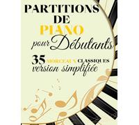 35 Partitions de piano pour débutants: collection de grands classiques adaptés en version simplifiés / idéal pour débutants /Apprentissage progressif