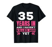 35 Years In And I Haven't Killed Him Yet Funny Anniversary T-Shirt
