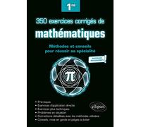 350 exercices corrigés de mathématiques - Méthodes et conseils pour réussir sa spécialité - Première - Nouveaux programmes