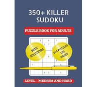 350+ Killer Sudoku: Large Print puzzles for adults, teens and seniors | level medium and hard |120 pages| perfect companion for vacations, holidays, play dates