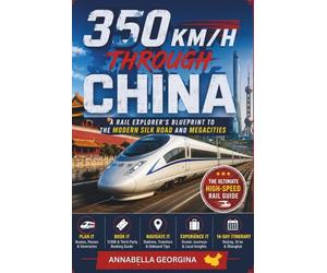 350 KM/H Through China: A Rail Explorer’s Blueprint to the Modern Silk Road and Megacities