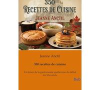 350 recettes de cuisine: Un trésor de la gastronomie québécoise du début du XXe siècle