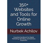 350+ Websites and Tools for Online Growth: Essential Handbook for Digital Marketing, Branding, and Business Expansion: 1 (Digital Transformation and Marketing)