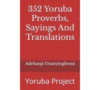 352 Yoruba Proverbs, Sayings And Translations: Yoruba Project