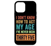 35th Birthday I Don't Know How to Act My Age Thirty Five Case for iPhone 12 mini