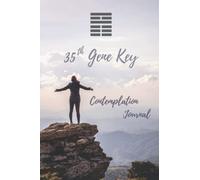 35th Gene Key Contemplation Journal: Your space for insights, thoughts, and healing of the 35th Gene Key (Your Journey through the Gene Keys)