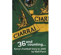 36 and Counting . . . Kerry's Football Story to 2009