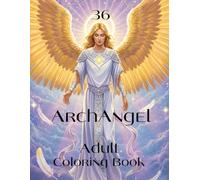 36 ArchAngel Adult Coloring Book: Connect with the ArchAngels through Coloring and Contemplation
