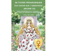 36 Fiches pédagogiques - Arcane III - L'Impératrice: Guide d'Interprétation et Pratique des Tarots de Marseille et Rider-Waite (Livres - Fiches ... des Tarots de Marseille et Rider-Waite ,)