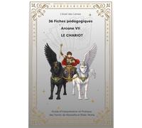 36 Fiches pédagogiques - Arcane VII - Le Chariot: Guide d'Interprétation et Pratique des Tarots de Marseille et Rider-Waite (Livres - Fiches ... des Tarots de Marseille et Rider-Waite ,)
