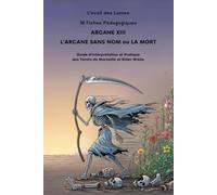 36 Fiches pédagogiques - Arcane XIII - L' Arcane sans nom ou La Mort: Guide d'Interprétation et Pratique des Tarots de Marseille et Rider-Waite ... des Tarots de Marseille et Rider-Waite ,)