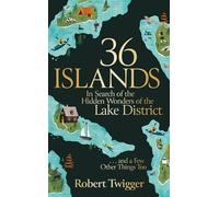 36 Islands: In Search of the Hidden Wonders of the Lake District and a Few Other Things Too