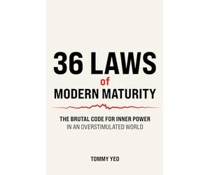 36 LAWS of MODERN MATURITY: The Brutal Code For Inner Power in an Overstimulated World: Life Lessons for Self-Mastery, Resilience and Thriving as an Adult in a Distracting World