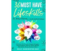 36 Must-Have Life Skills for Teens & Tweens to Handle Real World Challenges: Overcome Peer Pressure, Navigate Struggles, Avoid Fraudsters, Hold Your Values, Manage Side-Hustles, Money, Emotions & More