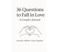 36 Questions to Fall in Love: A Couple’s Journal to Connect, Communicate, and Build a Deeper Relationship
