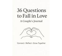 36 Questions to Fall in Love: A Couple’s Journal to Connect, Communicate, and Build a Deeper Relationship