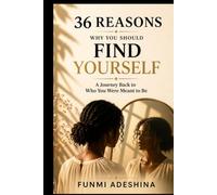 36 Reasons Why You Should Find Yourself: A Journey Back to Who You Were Meant to Be